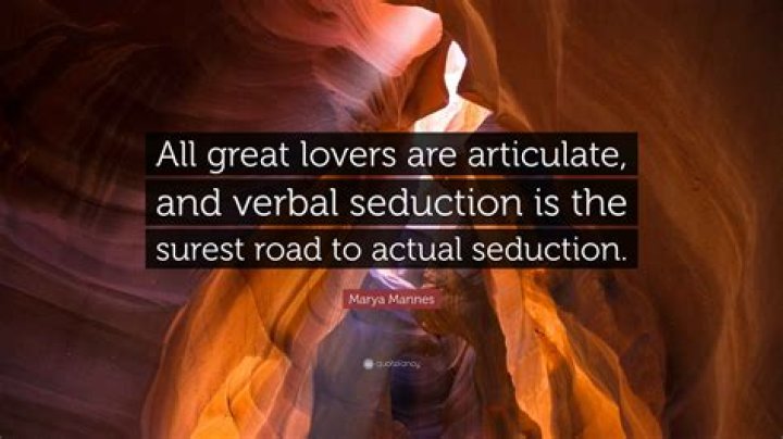 All great lovers are articulate, and verbal seduction is the surest