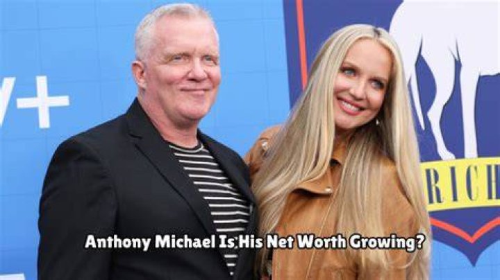 Anthony Michael Net Worth 2023 Wiki Bio, Married, Dating, Family