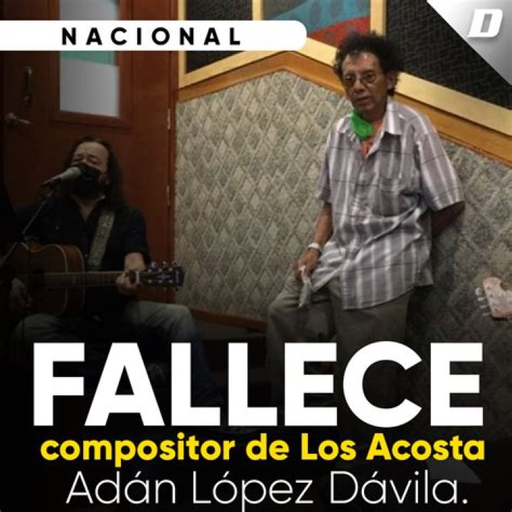 El compositor de Los Acosta, Adán López Dávila falleció a los 61 años