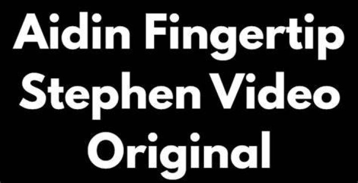 Full Video Aidin Fingertip Stephen Video Leak Viral Worldwide