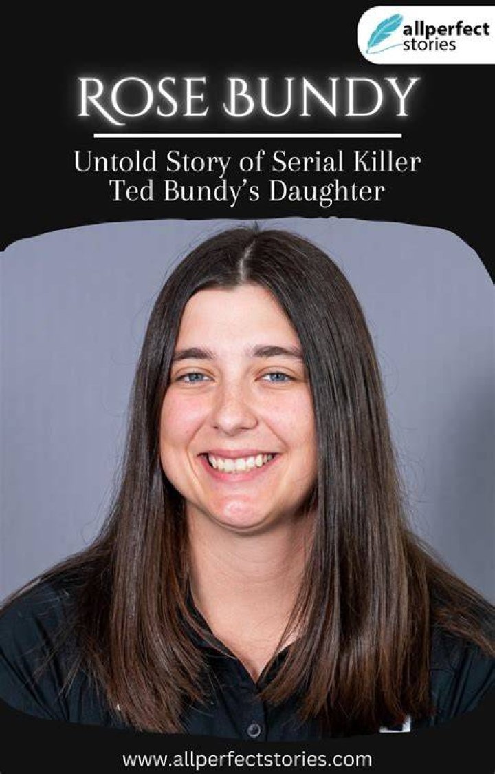Who is Rose BundyTed Bundy's daughter and is she still alive?